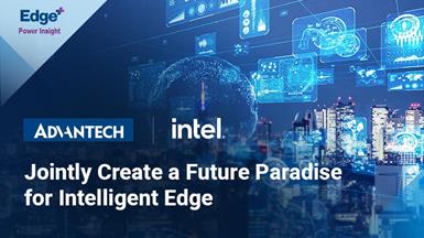 Intel, Advantech Jointly Create a Future Paradise for Intelligent Edge